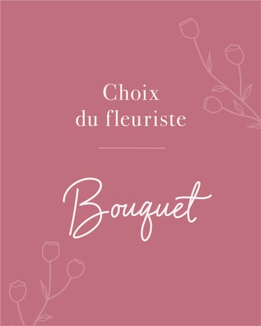 Choix du Fleuriste - Bouquet